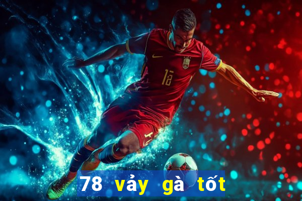 78 vảy gà tốt nên chọi