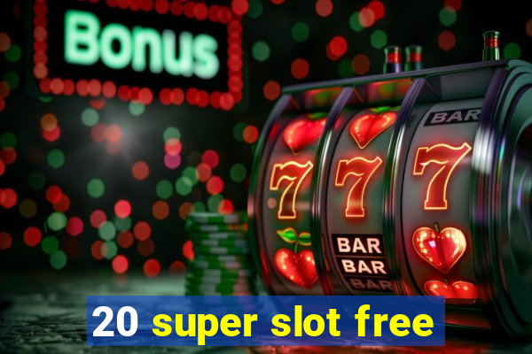 20 super slot free