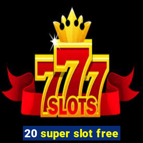 20 super slot free