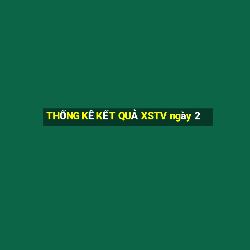 THỐNG KÊ KẾT QUẢ XSTV ngày 2