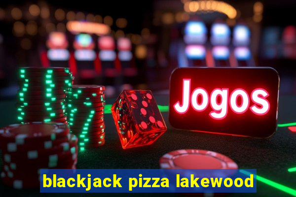 blackjack pizza lakewood