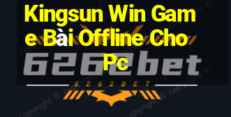 Kingsun Win Game Bài Offline Cho Pc