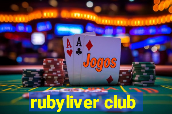 rubyliver club