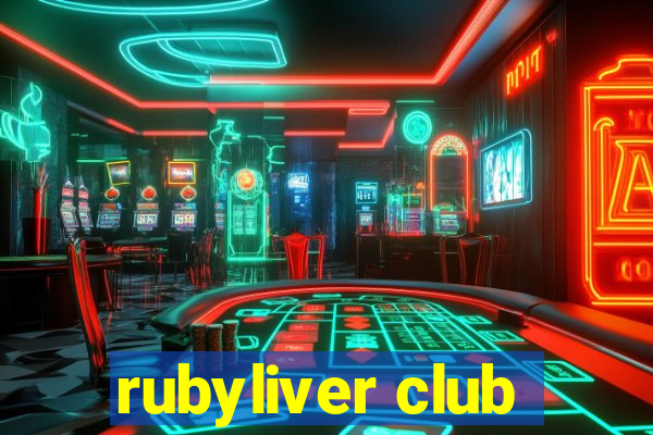 rubyliver club