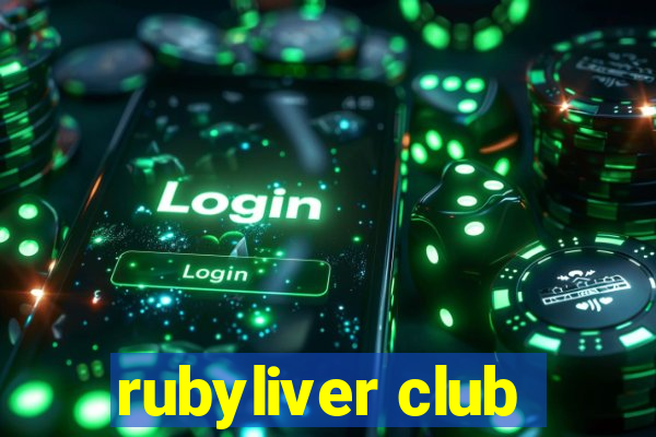 rubyliver club