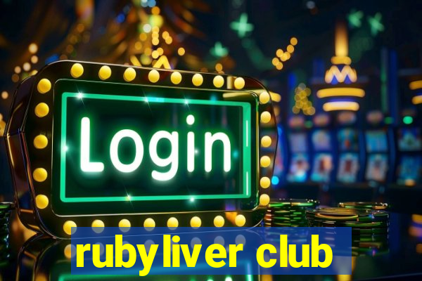 rubyliver club