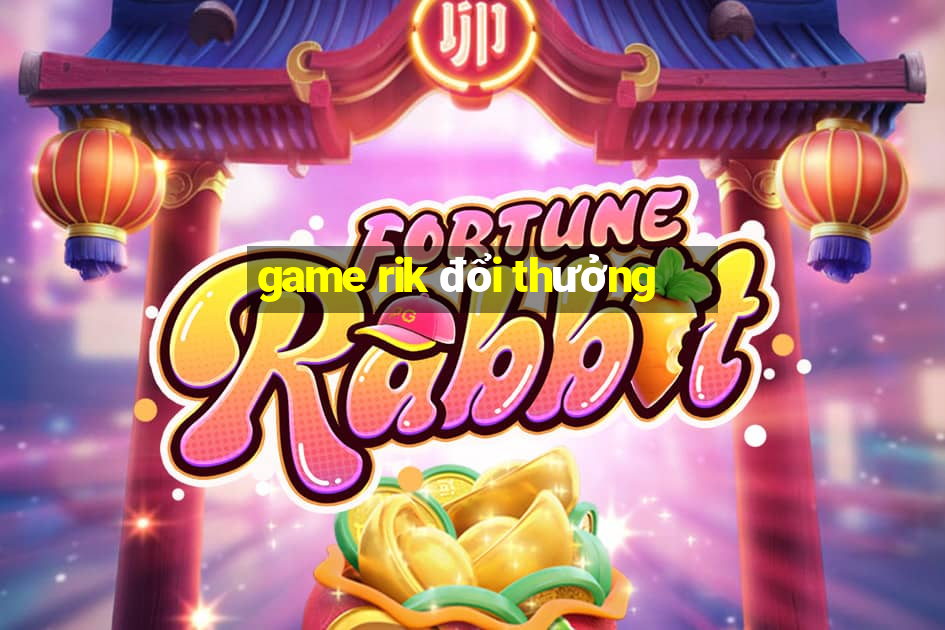 game rik đổi thưởng