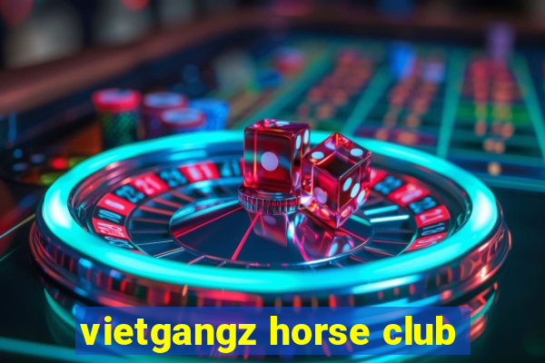 vietgangz horse club