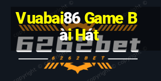 Vuabai86 Game Bài Hát