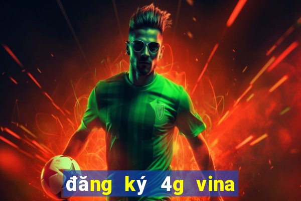 đăng ký 4g vina tháng 50k