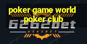 poker game world poker club