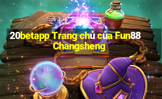 20betapp Trang chủ của Fun88 Changsheng