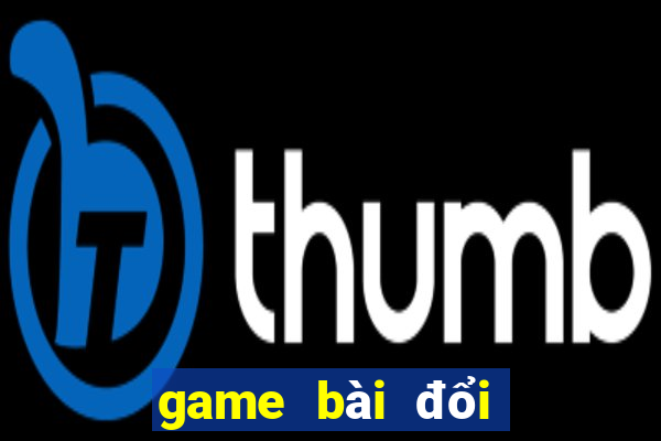 game bài đổi thưởng là gì