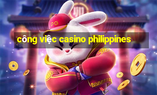 công việc casino philippines