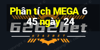 Phân tích MEGA 6 45 ngày 24