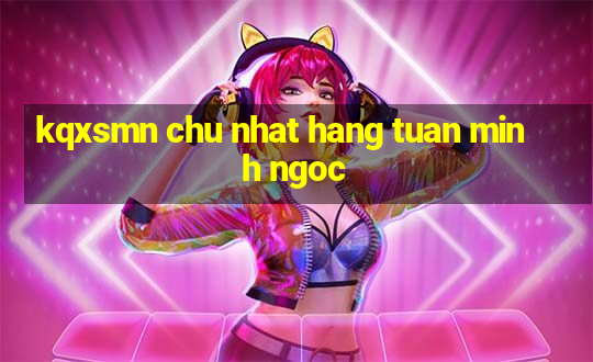 kqxsmn chu nhat hang tuan minh ngoc