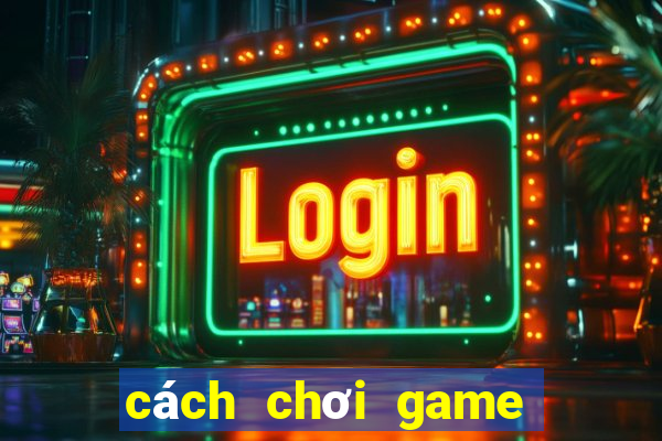 cách chơi game bắn cá trên máy tính