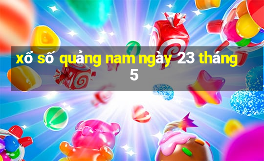 xổ số quảng nam ngày 23 tháng 5