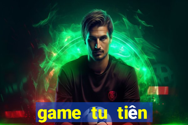 game tu tiên offline android