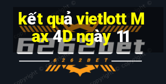 kết quả vietlott Max 4D ngày 11