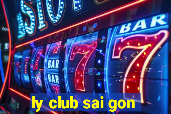 ly club sai gon