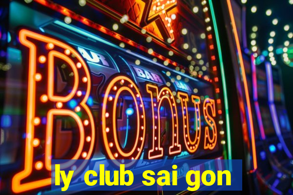 ly club sai gon