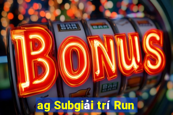 ag Subgiải trí Run