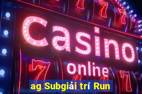 ag Subgiải trí Run