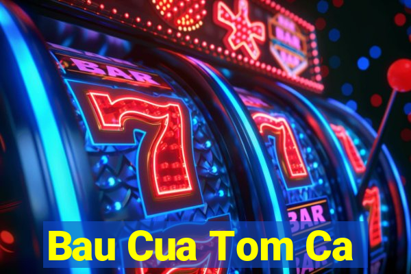 Bau Cua Tom Ca