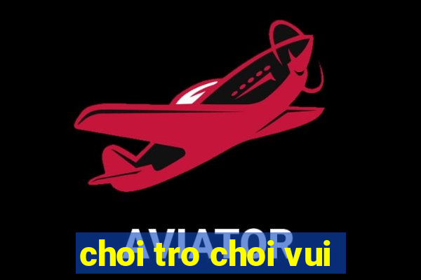 choi tro choi vui