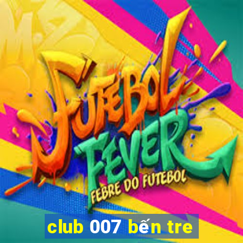 club 007 bến tre