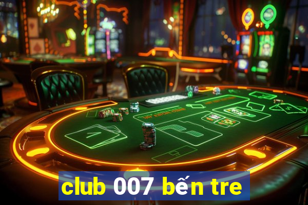 club 007 bến tre