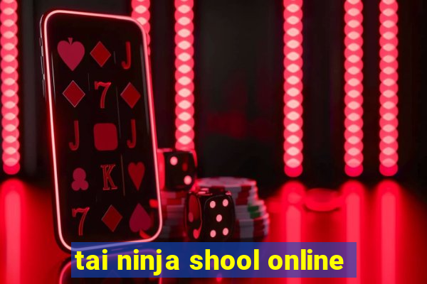 tai ninja shool online