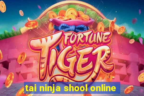 tai ninja shool online