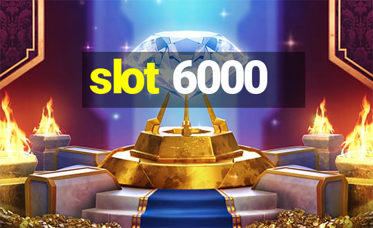 slot 6000