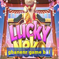 gbanenr game bài