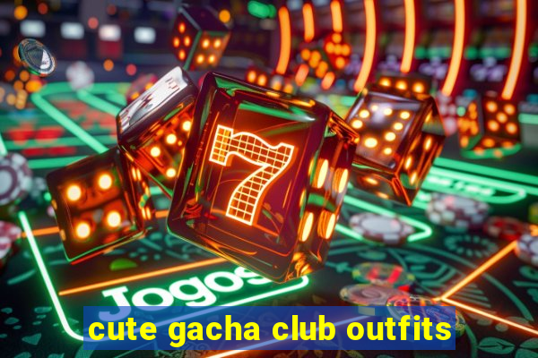 cute gacha club outfits