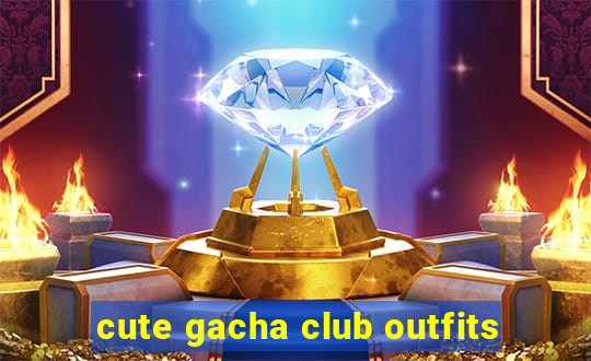 cute gacha club outfits