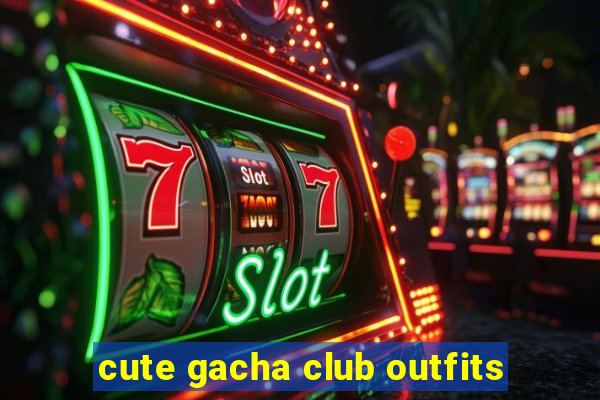 cute gacha club outfits