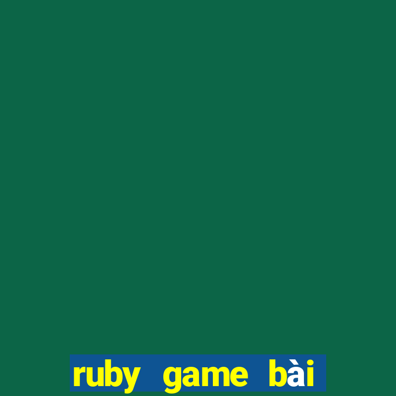 ruby game bài đổi thưởng