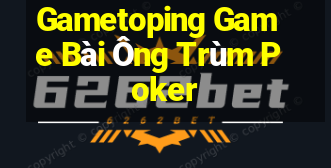 Gametoping Game Bài Ông Trùm Poker