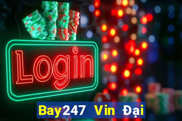 Bay247 Vin Đại Lý Cấp 1 Game Bài