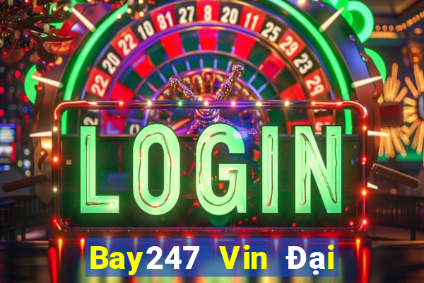 Bay247 Vin Đại Lý Cấp 1 Game Bài