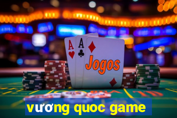 vương quoc game