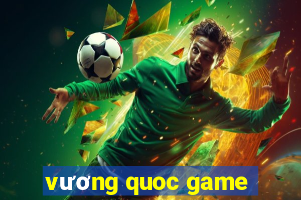 vương quoc game