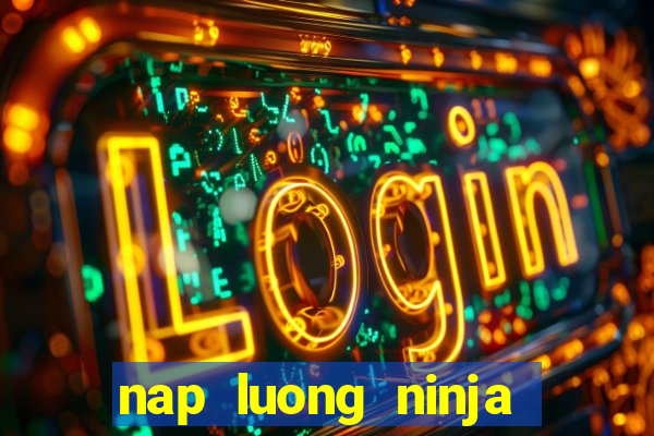 nap luong ninja school online