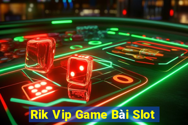 Rik Vip Game Bài Slot