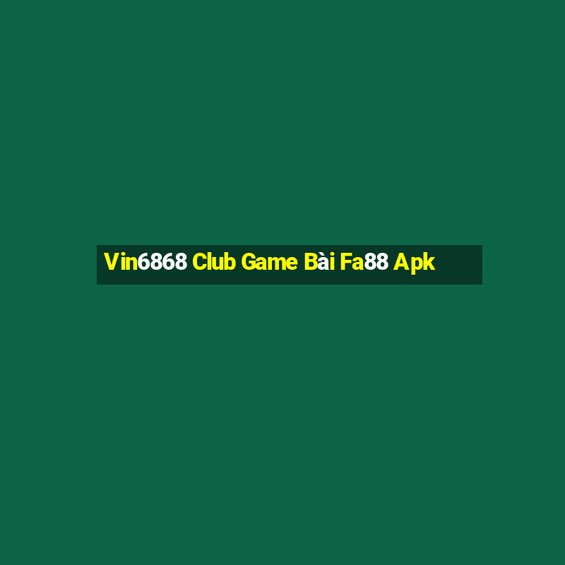 Vin6868 Club Game Bài Fa88 Apk