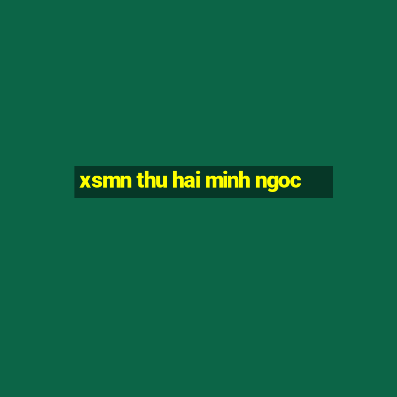 xsmn thu hai minh ngoc