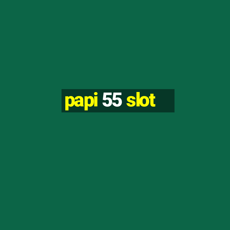 papi 55 slot